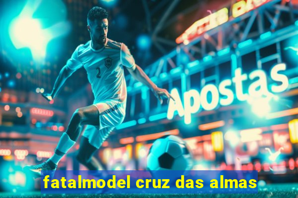 fatalmodel cruz das almas